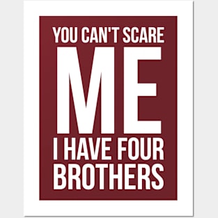 You can't scare me I have four brothers Posters and Art